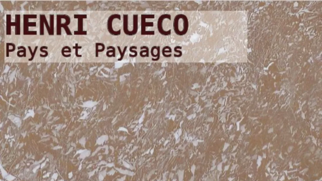 Exposition "Pays et Paysages" d'Henri Cueco