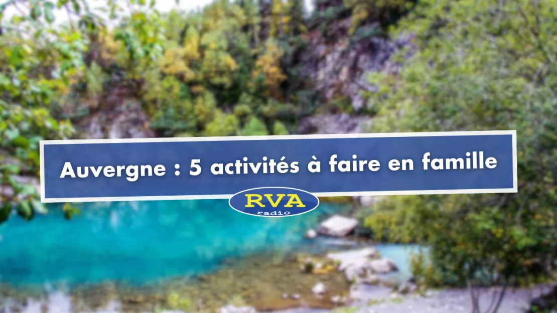 Auvergne : 5 activités à faire en famille cet été