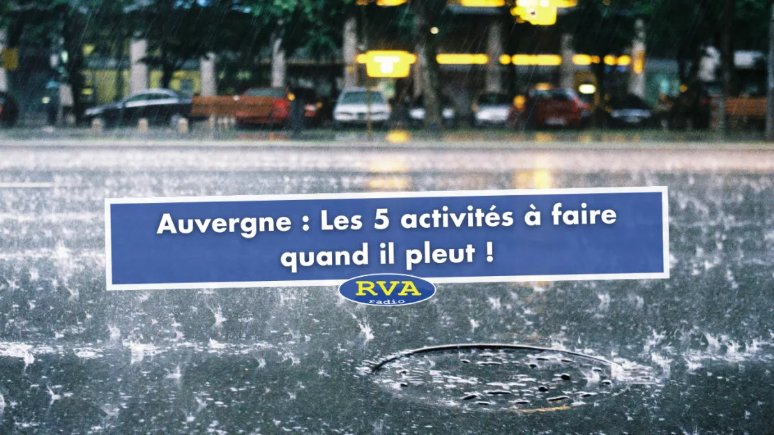 Auvergne : Les 5 activités à faire quand il pleut !