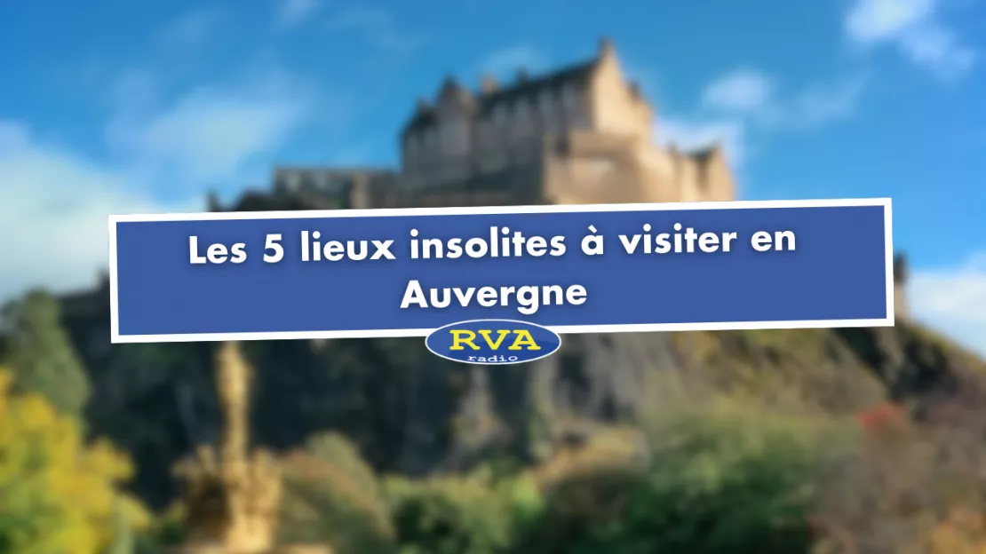 Les 5 lieux insolites à visiter en Auvergne